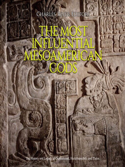 Title details for The Most Influential Mesoamerican Gods by Charles River Editors - Wait list